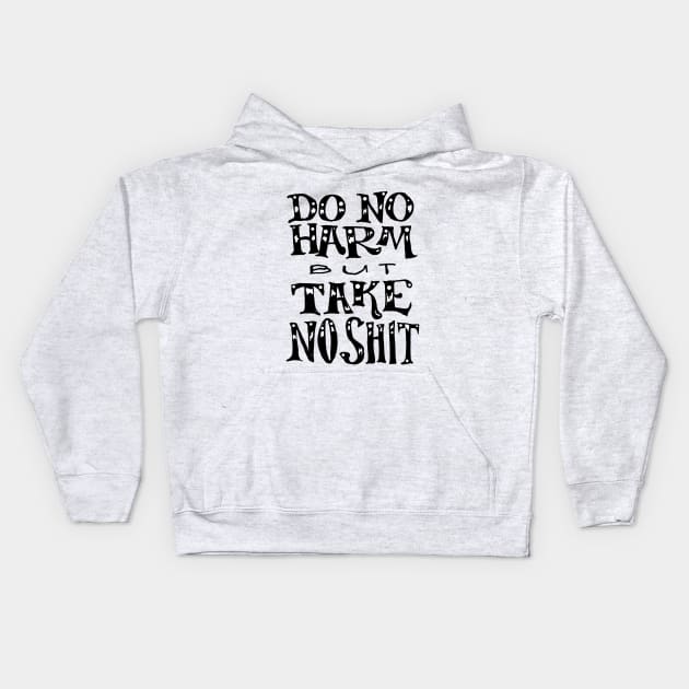 Do No Harm But Take No Shit Kids Hoodie by endrene